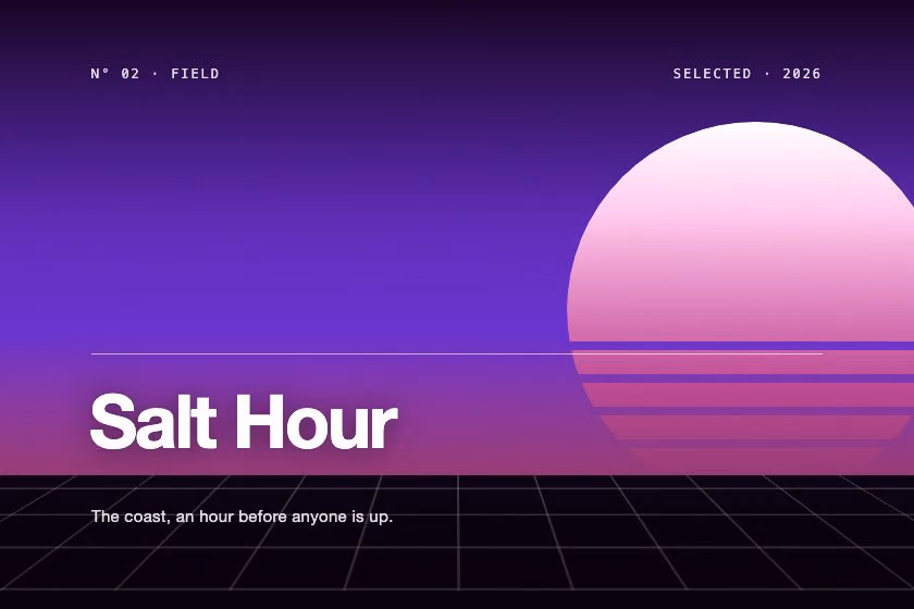 Salt Hour. The coast, an hour before anyone is up.